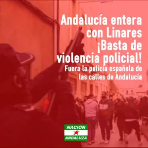 Nación Andaluza ante las agresiones policiales vividas en Linares ¡Fuera la Policía española de las calles de Andalucía!